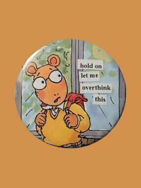 10/$25 Arthur "hold on let me overthink this" Handmade 2.25" Pinback Button
